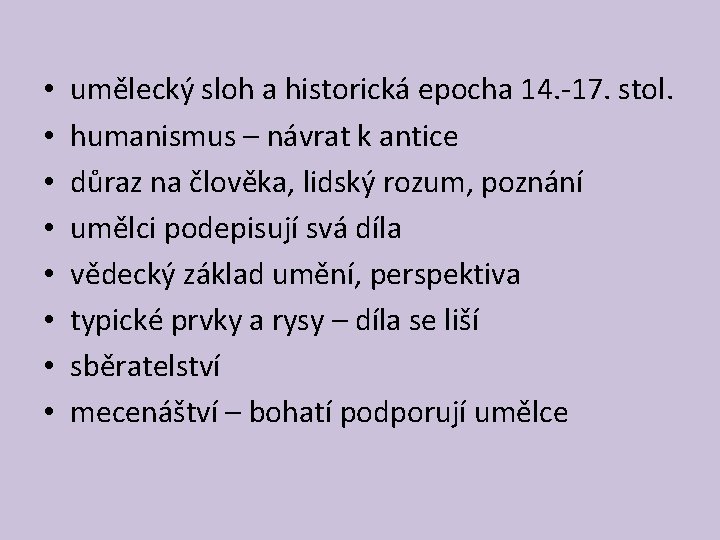  • • umělecký sloh a historická epocha 14. -17. stol. humanismus – návrat