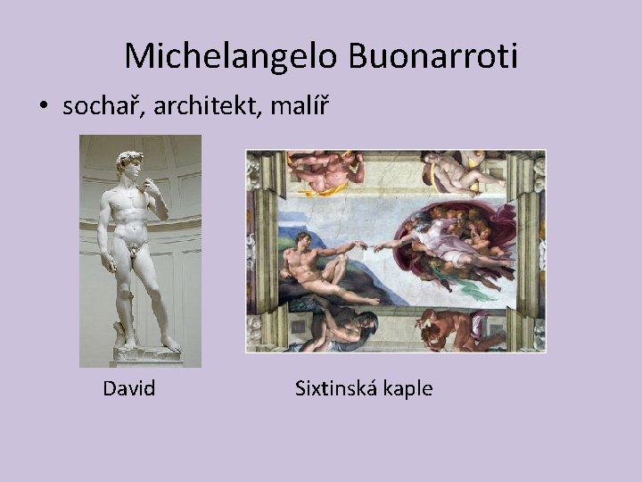 Michelangelo Buonarroti • sochař, architekt, malíř David Sixtinská kaple 