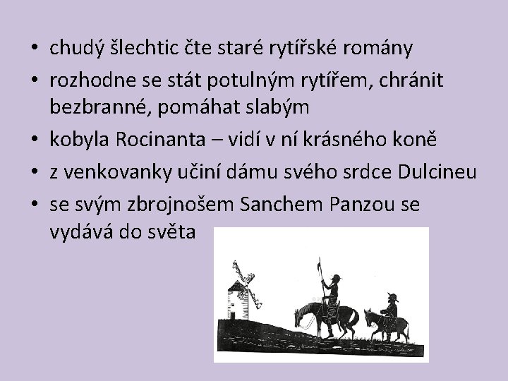  • chudý šlechtic čte staré rytířské romány • rozhodne se stát potulným rytířem,