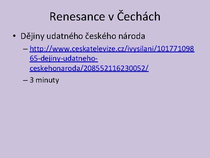 Renesance v Čechách • Dějiny udatného českého národa – http: //www. ceskatelevize. cz/ivysilani/101771098 65