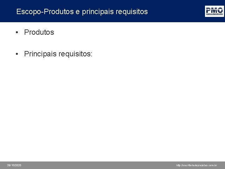 Escopo-Produtos e principais requisitos • Produtos • Principais requisitos: 29/10/2020 http: //escritoriodeprojetos. com. br