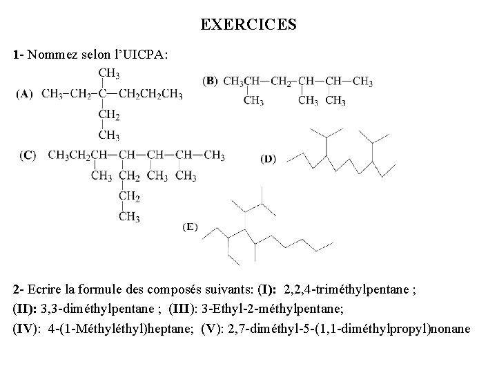 EXERCICES 1 - Nommez selon l’UICPA: 2 - Ecrire la formule des composés suivants: