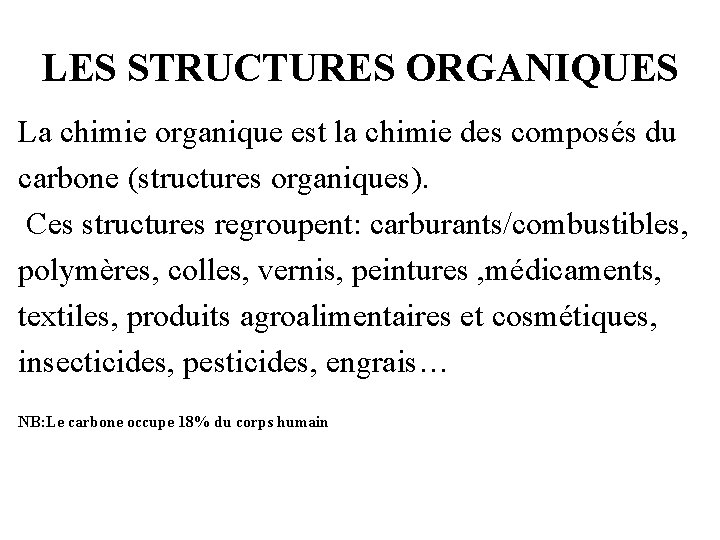 LES STRUCTURES ORGANIQUES La chimie organique est la chimie des composés du carbone (structures