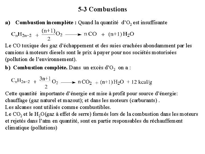 5 -3 Combustions a) Combustion incomplète : Quand la quantité d’O 2 est insuffisante