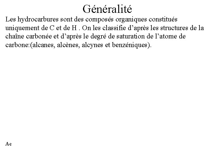 Généralité Les hydrocarbures sont des composés organiques constitués uniquement de C et de H.