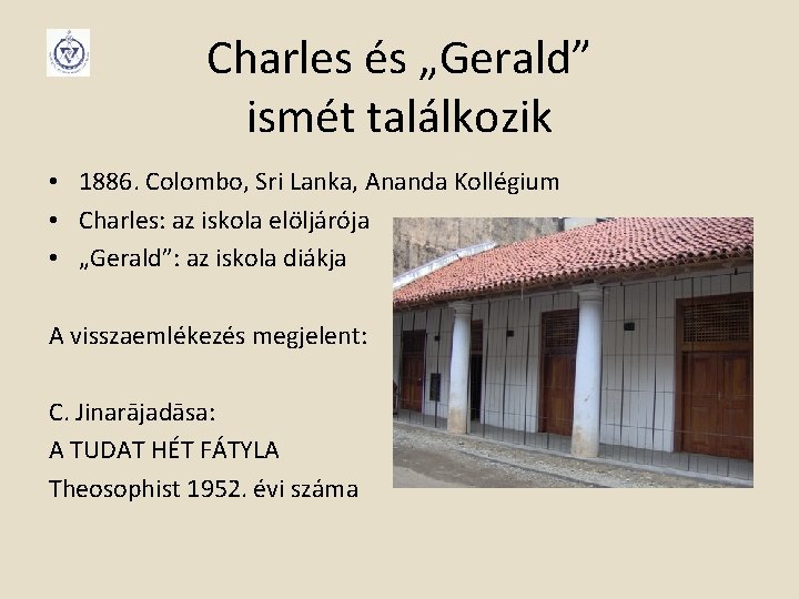 Charles és „Gerald” ismét találkozik • 1886. Colombo, Sri Lanka, Ananda Kollégium • Charles: