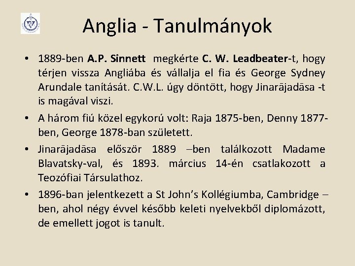 Anglia - Tanulmányok • 1889 -ben A. P. Sinnett megkérte C. W. Leadbeater-t, hogy