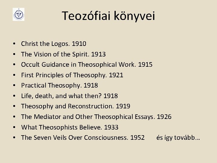 Teozófiai könyvei • • • Christ the Logos. 1910 The Vision of the Spirit.