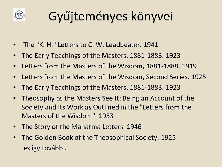 Gyűjteményes könyvei The "K. H. " Letters to C. W. Leadbeater. 1941 The Early