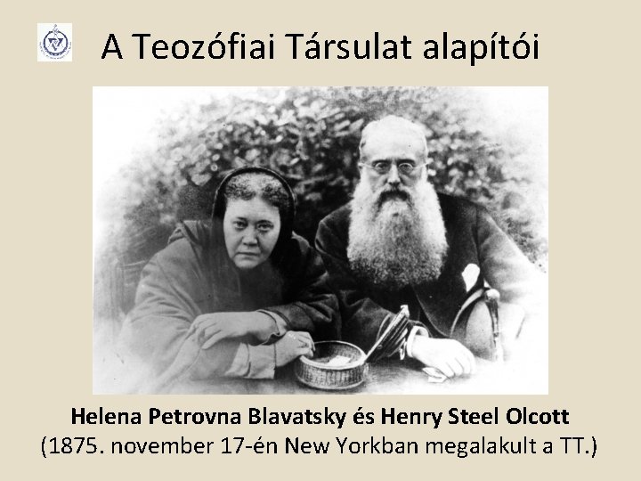 A Teozófiai Társulat alapítói Helena Petrovna Blavatsky és Henry Steel Olcott (1875. november 17