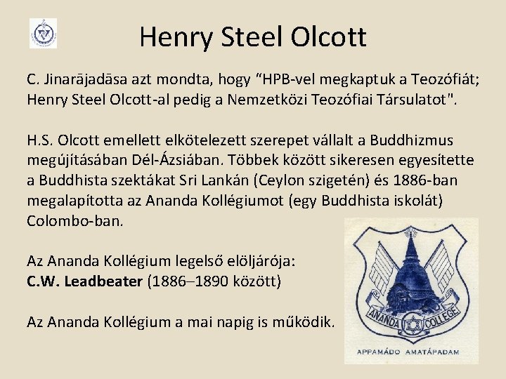 Henry Steel Olcott C. Jinarājadāsa azt mondta, hogy “HPB-vel megkaptuk a Teozófiát; Henry Steel