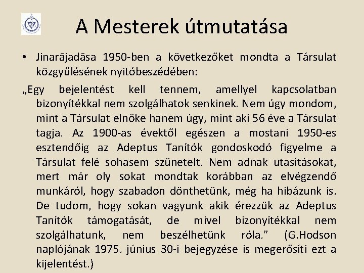 A Mesterek útmutatása • Jinarājadāsa 1950 -ben a következőket mondta a Társulat közgyűlésének nyitóbeszédében: