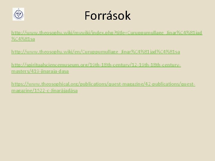 Források http: //www. theosophy. wiki/mywiki/index. php? title=Curuppumullage_Jinar%C 4%81 jad %C 4%81 sa http: //www.