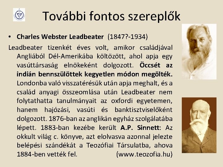 További fontos szereplők • Charles Webster Leadbeater (1847? -1934) Leadbeater tizenkét éves volt, amikor