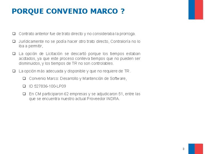 PORQUE CONVENIO MARCO ? q Contrato anterior fue de trato directo y no consideraba