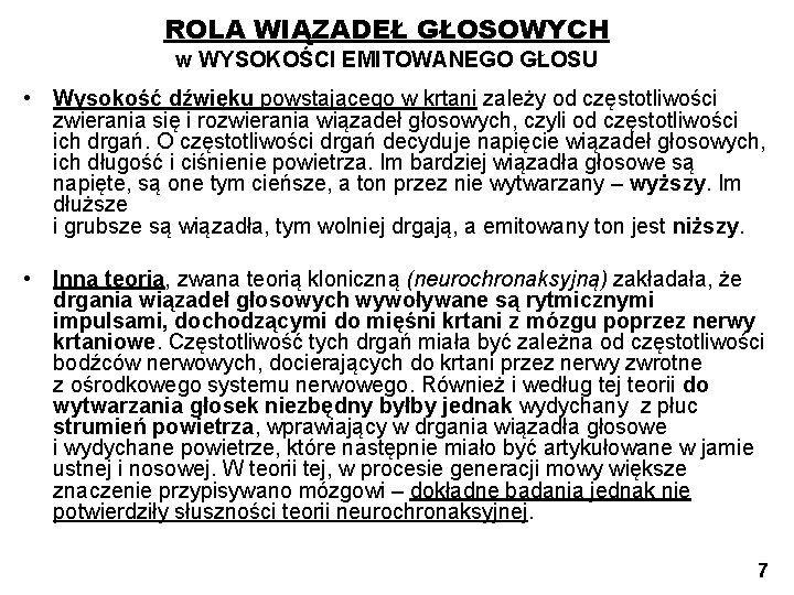 ROLA WIĄZADEŁ GŁOSOWYCH w WYSOKOŚCI EMITOWANEGO GŁOSU • Wysokość dźwięku powstającego w krtani zależy