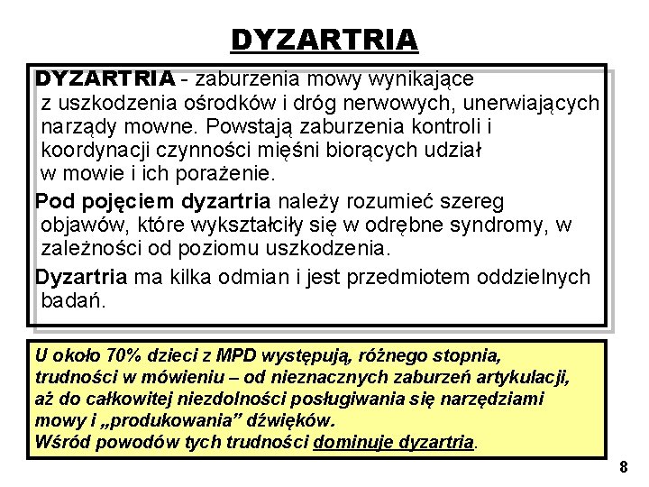 DYZARTRIA - zaburzenia mowy wynikające z uszkodzenia ośrodków i dróg nerwowych, unerwiających narządy mowne.