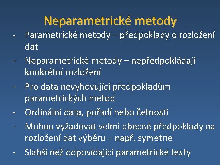 Neparametrické metody ‐ Parametrické metody – předpoklady o rozložení dat ‐ Neparametrické metody –
