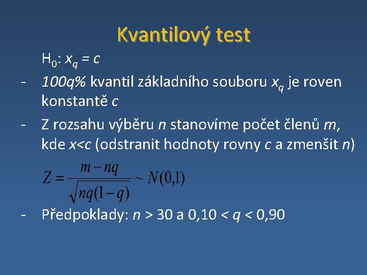 Kvantilový test H 0: xq = c ‐ 100 q% kvantil základního souboru xq