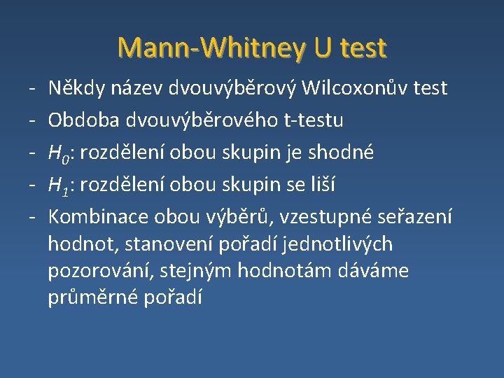 Mann‐Whitney U test ‐ ‐ ‐ Někdy název dvouvýběrový Wilcoxonův test Obdoba dvouvýběrového t‐testu