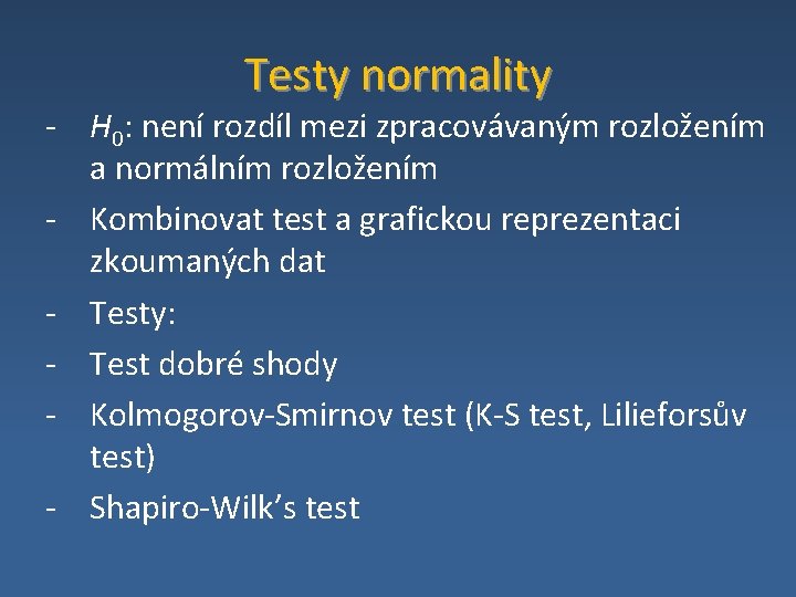 Testy normality ‐ H 0: není rozdíl mezi zpracovávaným rozložením a normálním rozložením ‐