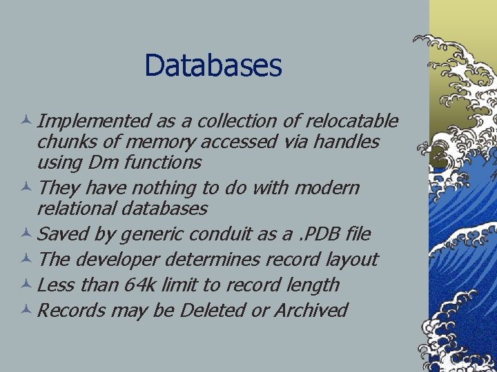 Databases © Implemented as a collection of relocatable chunks of memory accessed via handles