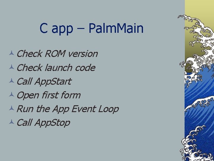 C app – Palm. Main ©Check ROM version ©Check launch code ©Call App. Start