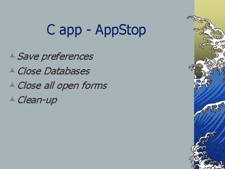 C app - App. Stop ©Save preferences ©Close Databases ©Close all open forms ©Clean-up