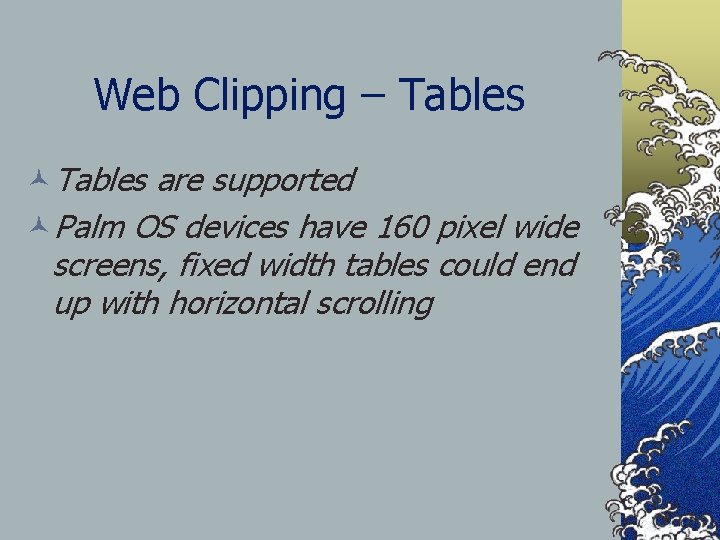 Web Clipping – Tables ©Tables are supported ©Palm OS devices have 160 pixel wide