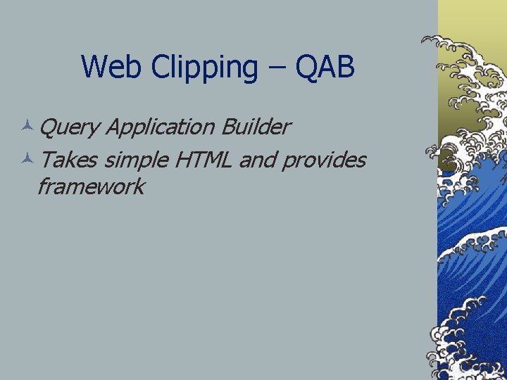 Web Clipping – QAB ©Query Application Builder ©Takes simple HTML and provides framework 