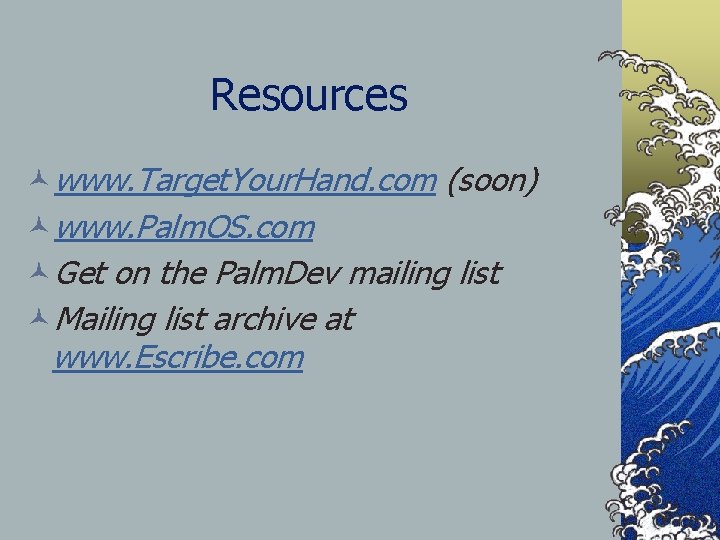 Resources ©www. Target. Your. Hand. com (soon) ©www. Palm. OS. com ©Get on the