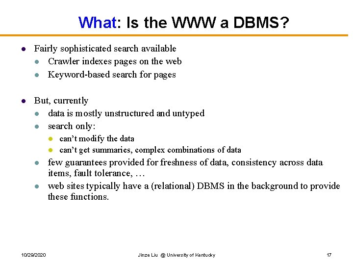What: Is the WWW a DBMS? l Fairly sophisticated search available l Crawler indexes What: Is the WWW a DBMS? l Fairly sophisticated search available l Crawler indexes