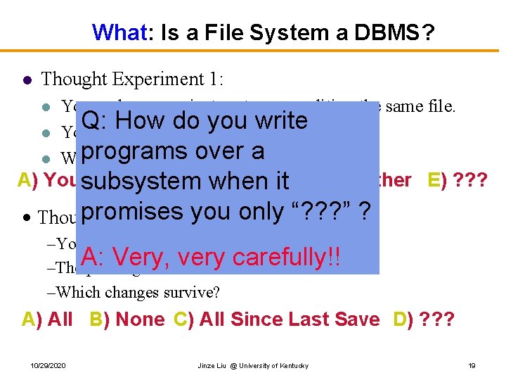 What: Is a File System a DBMS? l Thought Experiment 1: l l l What: Is a File System a DBMS? l Thought Experiment 1: l l l