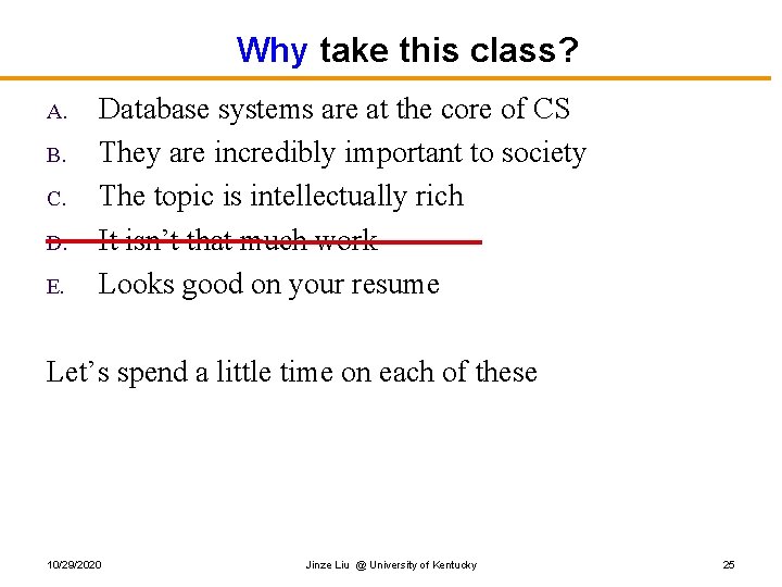 Why take this class? A. B. C. D. E. Database systems are at the Why take this class? A. B. C. D. E. Database systems are at the