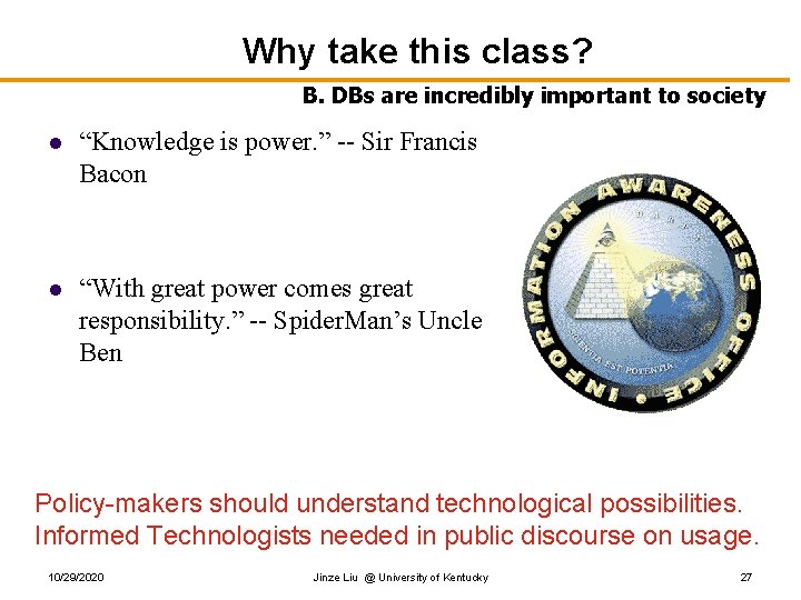 Why take this class? B. DBs are incredibly important to society l “Knowledge is Why take this class? B. DBs are incredibly important to society l “Knowledge is