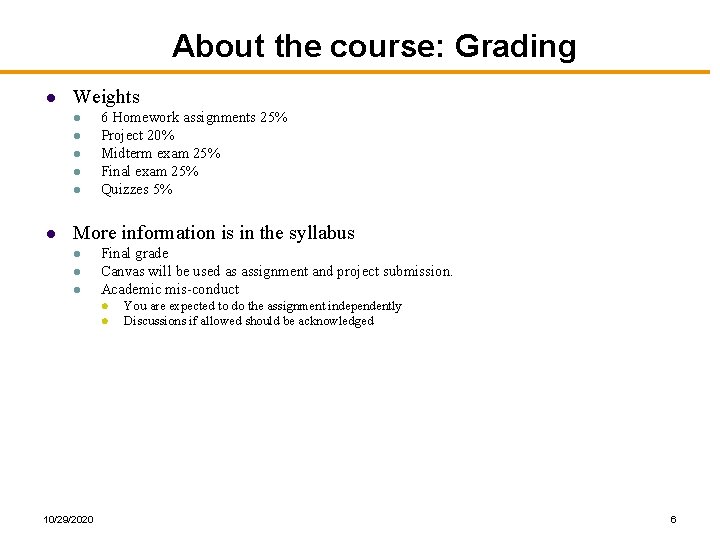 About the course: Grading l Weights l l l 6 Homework assignments 25% Project About the course: Grading l Weights l l l 6 Homework assignments 25% Project