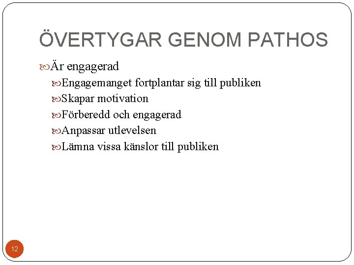 ÖVERTYGAR GENOM PATHOS Är engagerad Engagemanget fortplantar sig till publiken Skapar motivation Förberedd och
