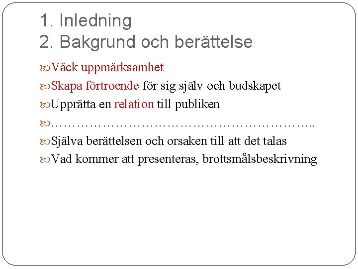 1. Inledning 2. Bakgrund och berättelse Väck uppmärksamhet Skapa förtroende för sig själv och