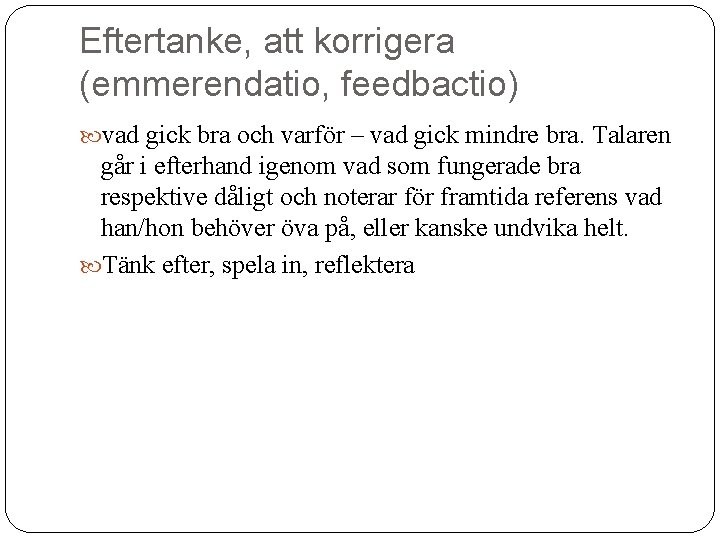 Eftertanke, att korrigera (emmerendatio, feedbactio) vad gick bra och varför – vad gick mindre