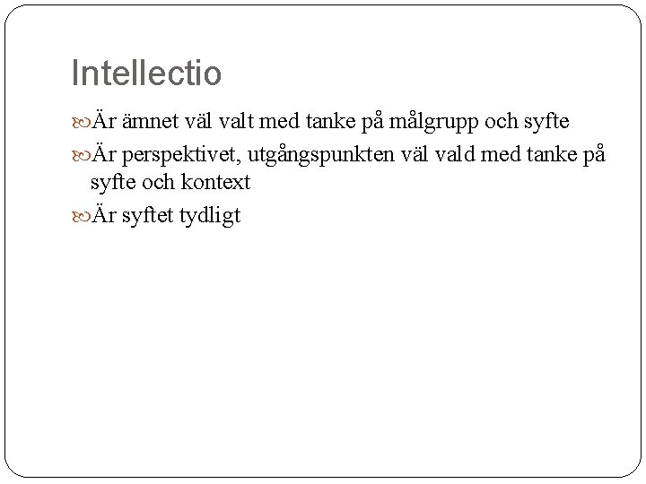 Intellectio Är ämnet väl valt med tanke på målgrupp och syfte Är perspektivet, utgångspunkten