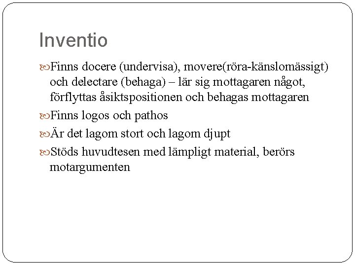 Inventio Finns docere (undervisa), movere(röra-känslomässigt) och delectare (behaga) – lär sig mottagaren något, förflyttas