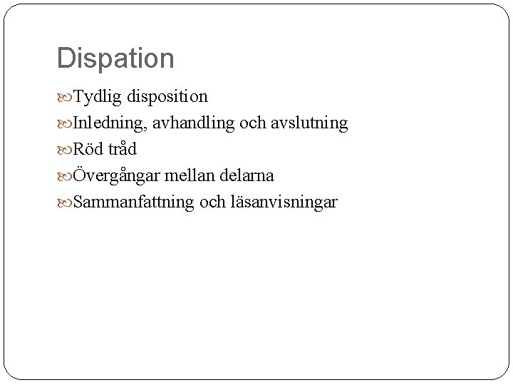 Dispation Tydlig disposition Inledning, avhandling och avslutning Röd tråd Övergångar mellan delarna Sammanfattning och