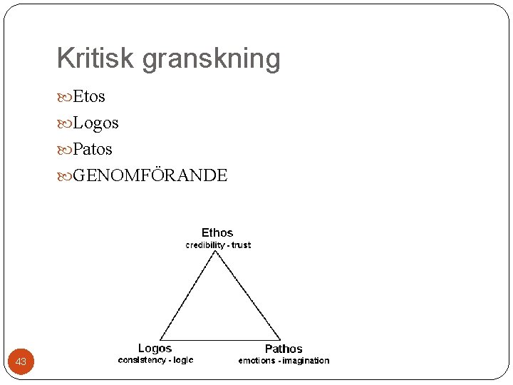 Kritisk granskning Etos Logos Patos GENOMFÖRANDE 43 