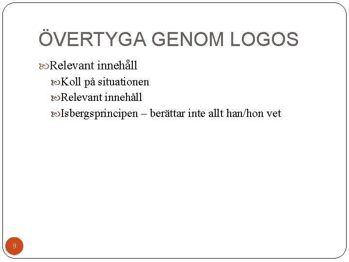 ÖVERTYGA GENOM LOGOS Relevant innehåll Koll på situationen Relevant innehåll Isbergsprincipen – berättar inte