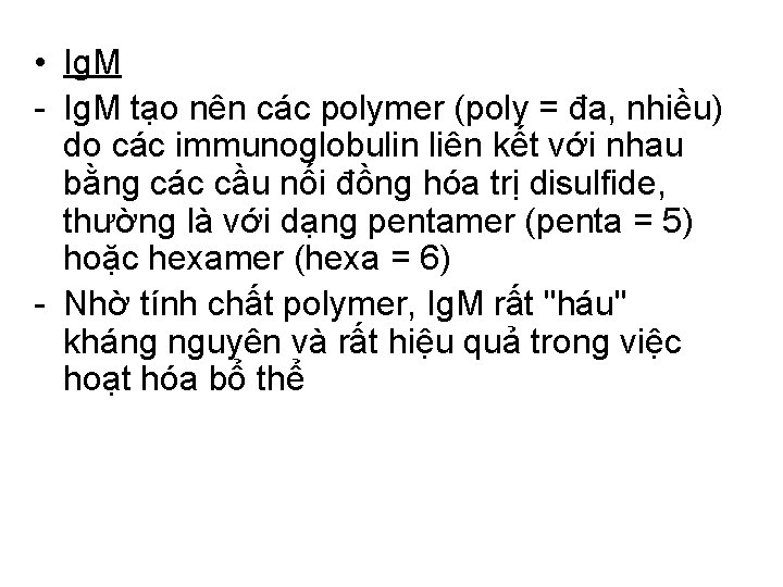  • Ig. M - Ig. M tạo nên các polymer (poly = đa,