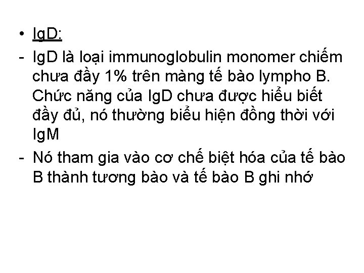  • Ig. D: - Ig. D là loại immunoglobulin monomer chiếm chưa đầy