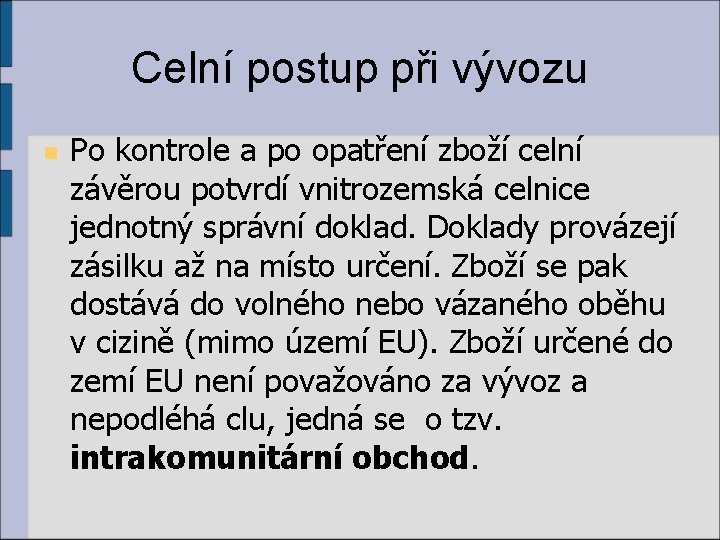 Celní postup při vývozu n Po kontrole a po opatření zboží celní závěrou potvrdí