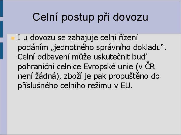 Celní postup při dovozu n I u dovozu se zahajuje celní řízení podáním „jednotného