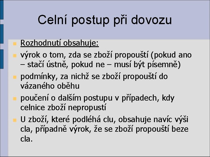 Celní postup při dovozu n n n Rozhodnutí obsahuje: výrok o tom, zda se