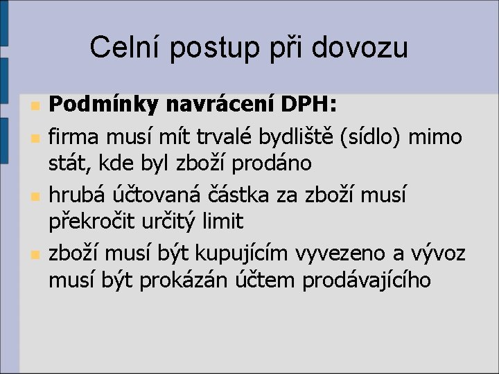 Celní postup při dovozu n n Podmínky navrácení DPH: firma musí mít trvalé bydliště